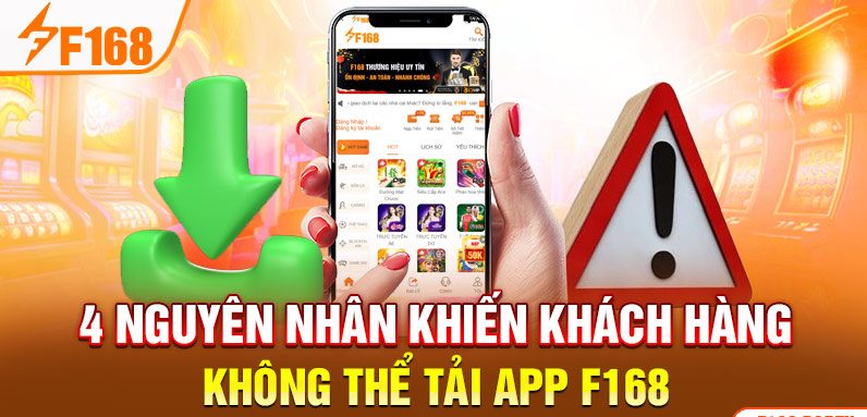 4 nguyên nhân khiến khách hàng không thể tải app F168