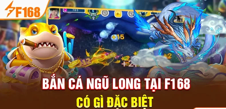 Bắn cá ngũ long tại F168 có gì đặc biệt